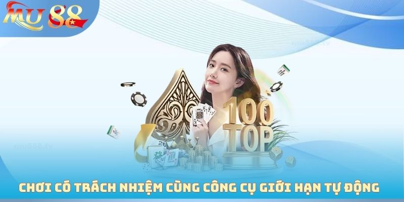 Chơi có trách nhiệm cùng công cụ giới hạn tự động