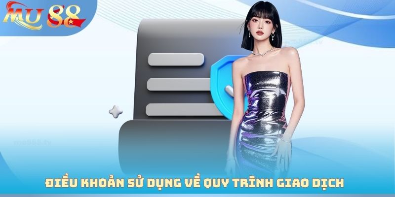 Điều khoản sử dụng về quy trình giao dịch nạp rút 2026