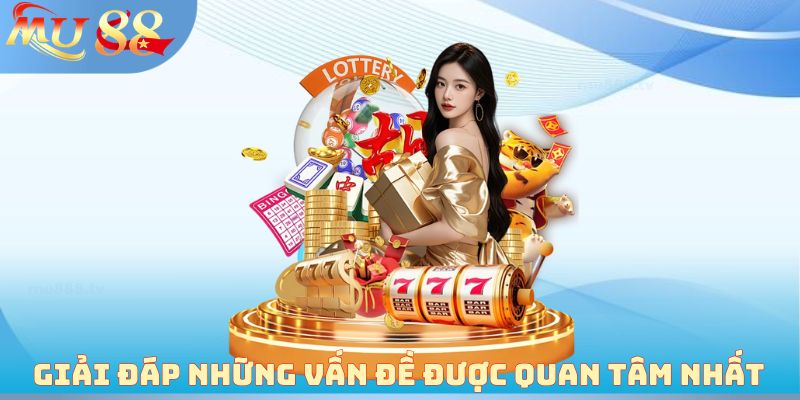 Giải đáp những vấn đề được quan tâm nhất