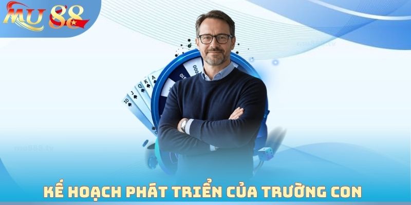 Kế hoạch phát triển của Trường Con