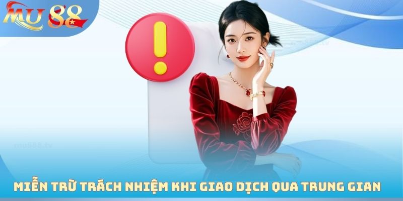 Miễn trừ trách nhiệm khi giao dịch qua kênh trung gian