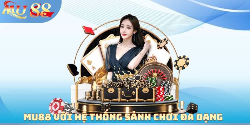 MU88 với hệ thống sảnh chơi đa dạng