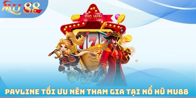 Payline tối ưu nên tham gia tại nổ hũ MU88