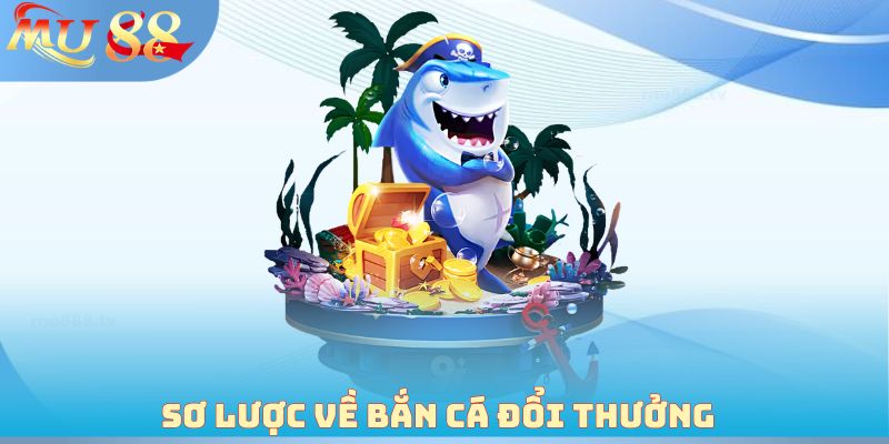 Sơ lược về Bắn cá đổi thưởng