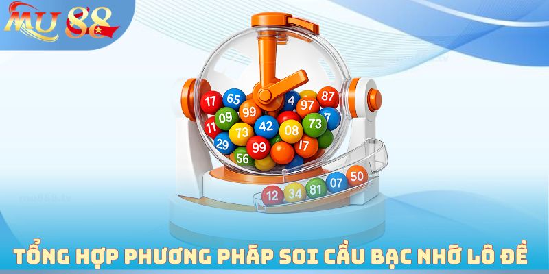 Tổng hợp phương pháp soi cầu bạc nhớ lô đề