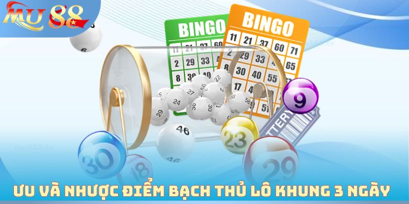 Ưu và nhược điểm bạch thủ lô khung 3 ngày 
