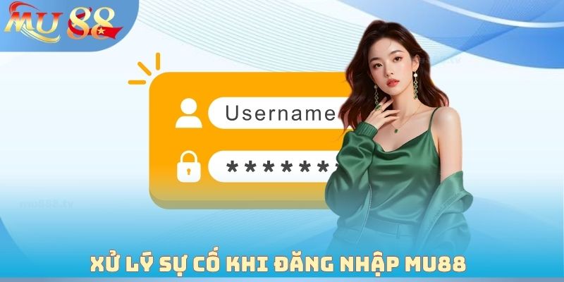Xử lý sự cố khi đăng nhập MU88